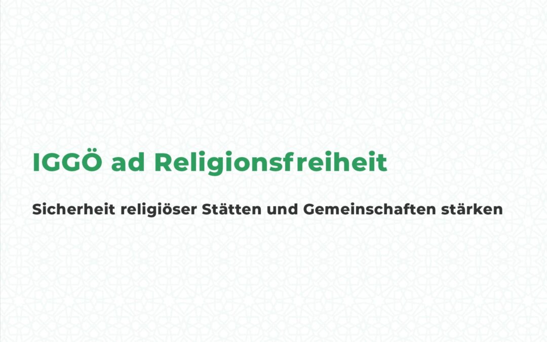 IGGÖ ad Religionsfreiheit: Sicherheit religiöser Stätten und Gemeinschaften stärken